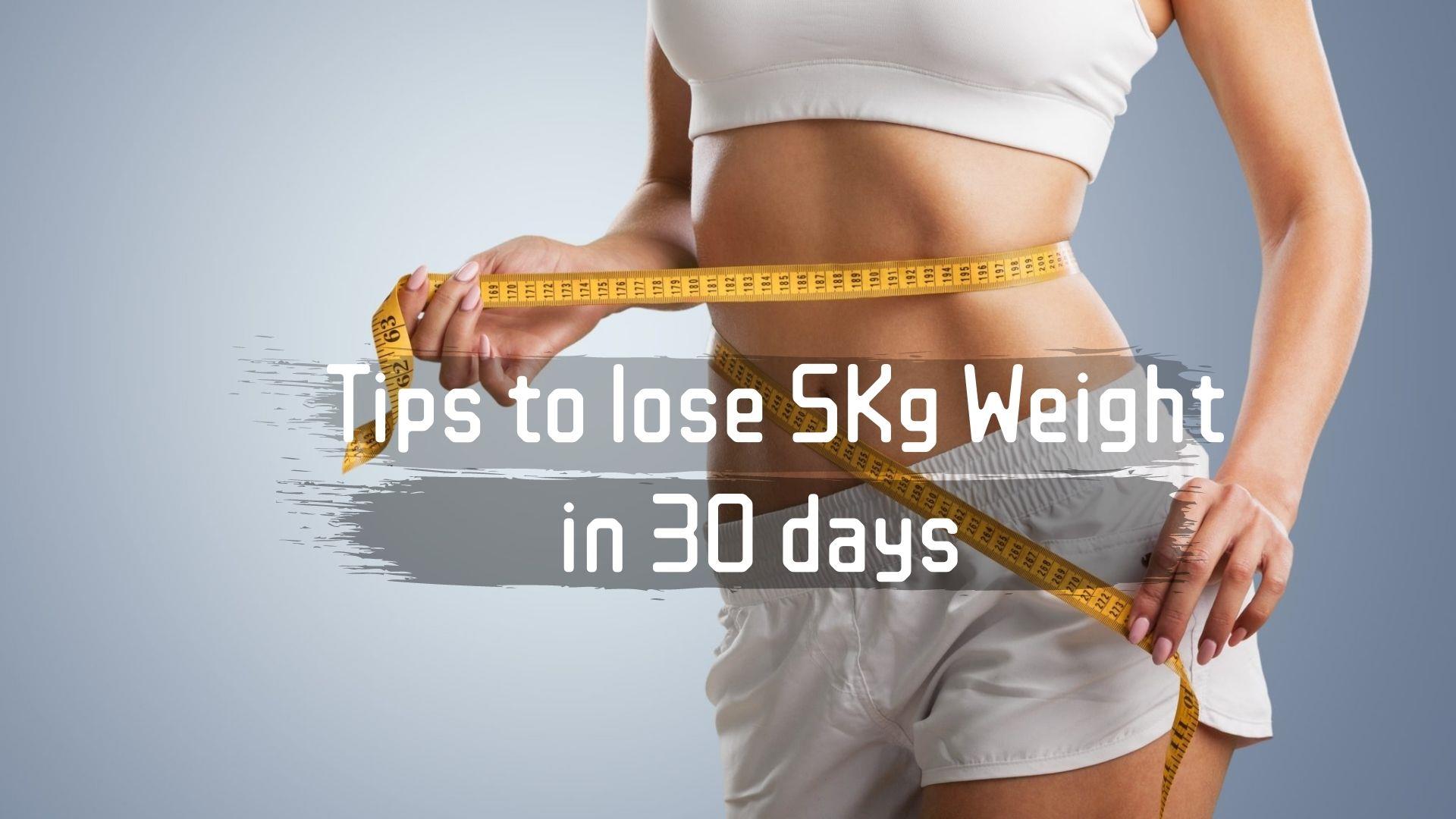 Tips to Lose Five Kg Weight in 30 Days